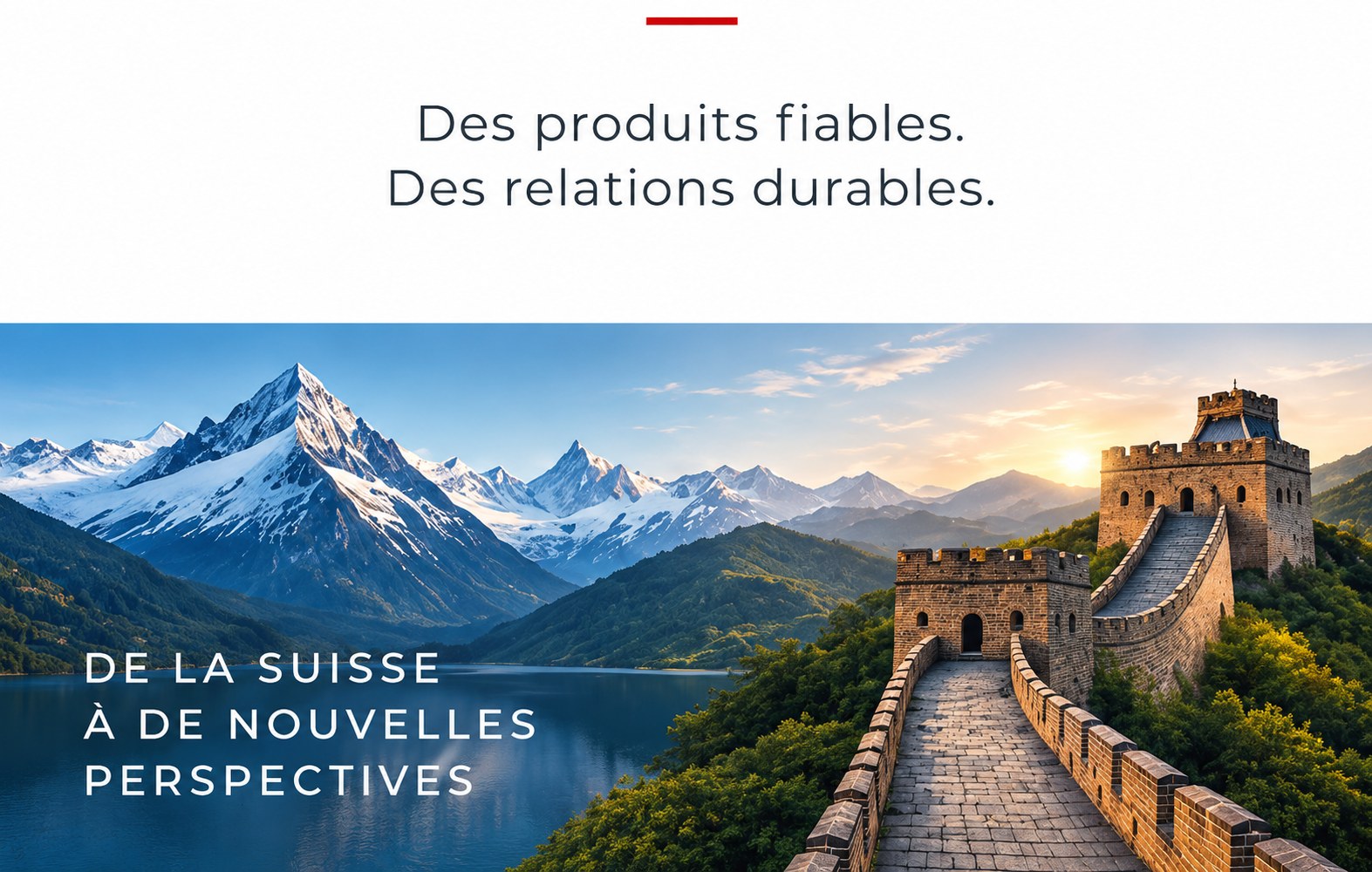 Des produits fiables. Des relations durables. De la Suisse à de nouvelles perspectives.